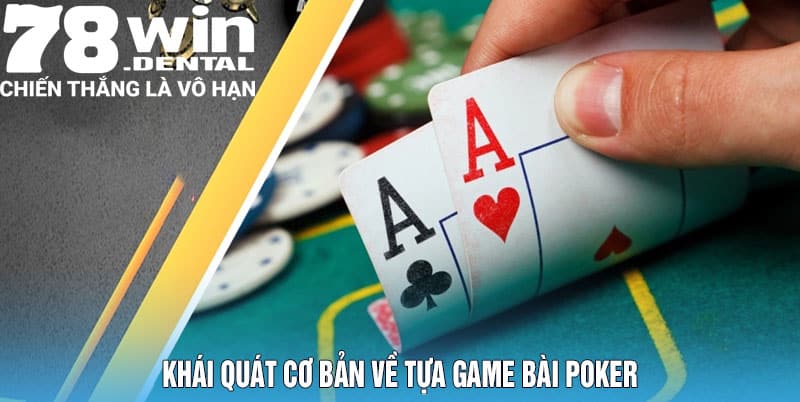Game Bài Poker Tựa Game Hot Nhất 2025 4 Khái Quát Cơ Bản Về Tựa Game Bài Poker